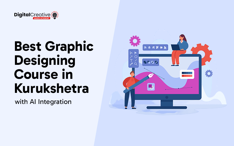 Best Graphic Designing Course in Kurukshetra - Digital Creative Minds Academy